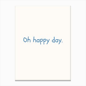 Oh Happy Day Blue Quote Poster Canvas Print