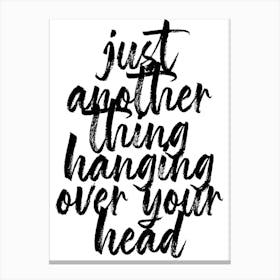 Just Another Thing Hanging Over Your Head Bold Script Canvas Print