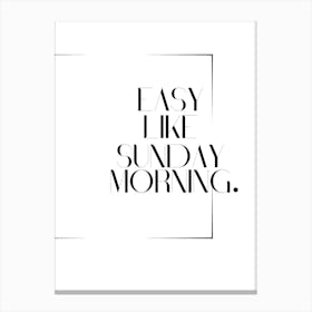 Easy Like Sunday Morning Cool Black and White Quote Canvas Print