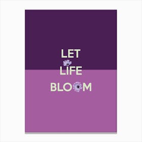 Let Life Bloom Quote Canvas Print