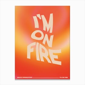 I'm on Fire Canvas Print