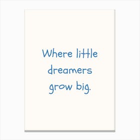 Where The Little Dreamers Grow Big Blue Quote Poster Canvas Print