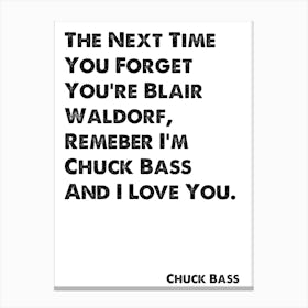 Chuck Bass, Quote, Gossip Girl, The Next Time You Forget You're Blair Waldorf 1 Canvas Print