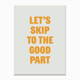 Let's Skip To The Good Part Canvas Print