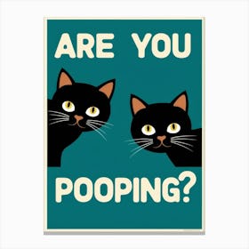 Are You Pooping? 11 Canvas Print