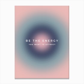 Be The Energy You Want To Attract Aura Gradient Canvas Print