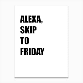 Alexa, Skip To Friday, Funny, Art, Quote, Wall Print Canvas Print