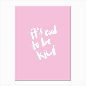 It'S Cool To Be Kind Canvas Print