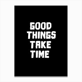 Good things take time Canvas Print