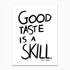 Good Taste Is A Skill Canvas Print