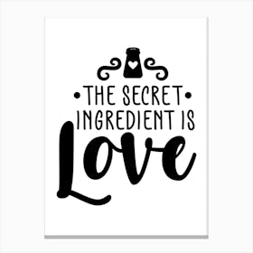 Secret Ingredient Is Love Canvas Print
