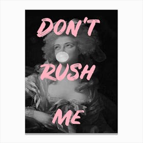 Do Not Rush Me Bubble Gum Canvas Print