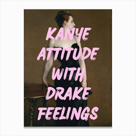 Kanye Attitude With Drake Feelings 1 Canvas Print