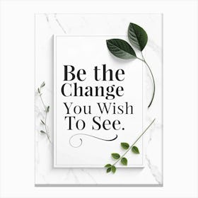 Be The Change You Wish To See 2 Toile