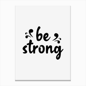 Be Strong Canvas Print