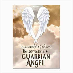 In A World Of Chaos Be someone's Guardian Angel Canvas Print