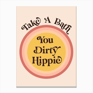 Take A Bath You Dirty Hippie Canvas Print