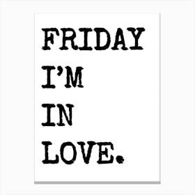 Friday I'm In Love - White Canvas Print