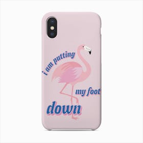 Flamingo Im Putting My Foot Down Phone Case