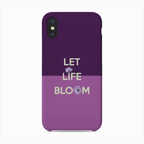 Let Life Bloom Quote Phone Case