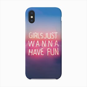 Girls Just Wanna Have Fun Quote Phone Case