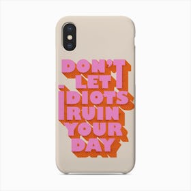 Do Not Let Idiots Ruin Your Day Phone Case