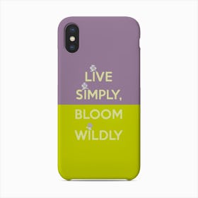 Live Simply Bloom Wildly Quote Phone Case
