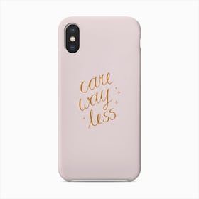 Care Way Less Phone Case