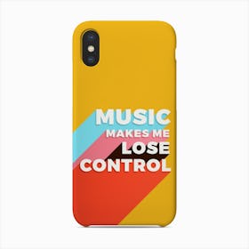 Music Makes Me Lose Control Phone Case