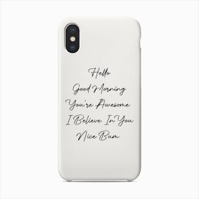 Hello Good Morning You'Re Awesome I Believe In You Nice Bum Script Phone Case