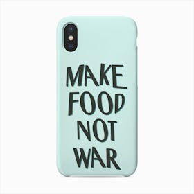 Make Food Not War Phone Case
