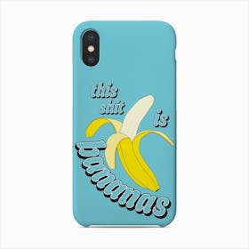 Banana This Sht Is Bananas Phone Case