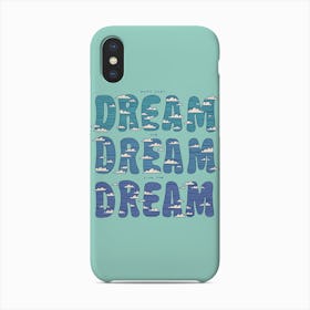 Dream Dream Dream Phone Case