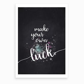 Make Your Own Luck Art Print