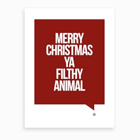 Merry Christmas Ya Filthy Animal Art Print
