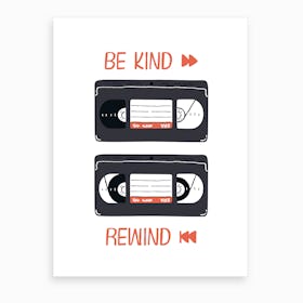 Be Kind Rewind Art Print