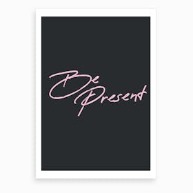 Be Present Art Print