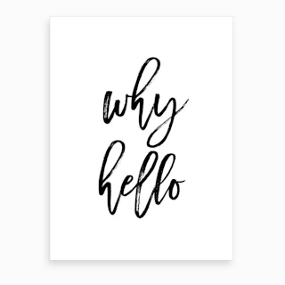 Why Hello I Art Print