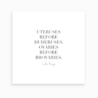 Uteruses Before Duderuses. Ovaries Before Brovaries Leslie Knope Quote Art Print