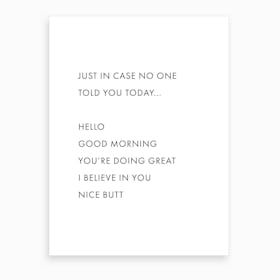 Just In Case No One Told You Today Art Print