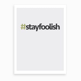Hashtag Stay Foolish Art Print