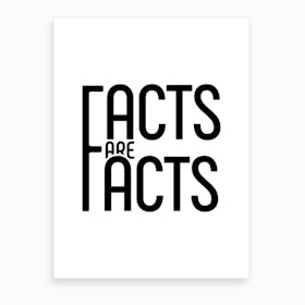 Facts Are Facts Art Print