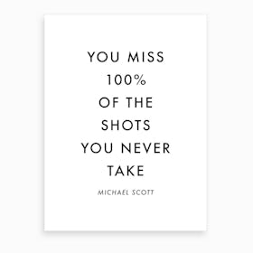 You Miss The Shots You Never Take Michael Scott Quote Art Print