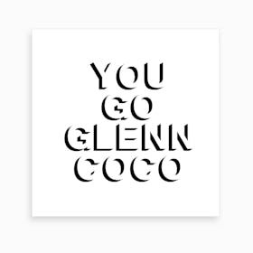 You Go Glenn Coco Art Print