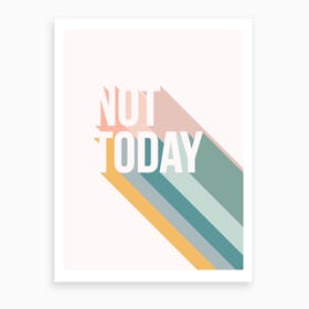 Not Today Art Print