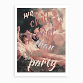We Chill Harder Than You Party Art Print