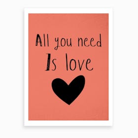 All You Need Is Love Art Print