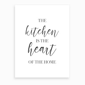 The Kitchen Is The Heart Of The Home Art Print