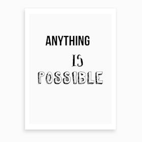 Anything Is Possible Art Print