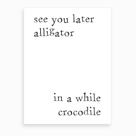 See You Later Alligator Art Print